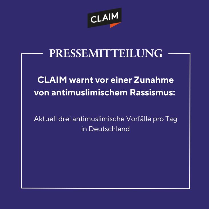 Pressemitteilung &#8211; CLAIM warnt vor einer Zunahme von antimuslimischem Rassismus: Aktuell drei antimuslimische Vorfälle pro Tag in Deutschland